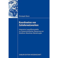 Koordination von Zuliefernetzwerken: Integrierte Losgr??enmodelle zur kostenorie [Paperback]