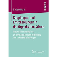 Kopplungen und Entscheidungen in der Organisation Schule: Organisationsbezogenes [Paperback]