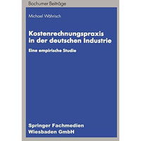 Kostenrechnungspraxis in der deutschen Industrie: Eine empirische Studie [Paperback]