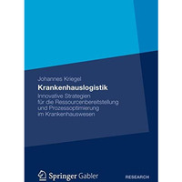 Krankenhauslogistik: Innovative Strategien f?r die Ressourcenbereitstellung und  [Paperback]