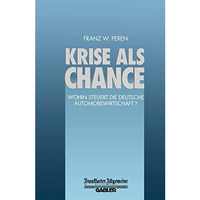 Krise als Chance: Wohin Steuert die Deutsche Automobilwirtschaft? [Paperback]