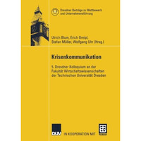 Krisenkommunikation: 5. Dresdner Kolloquium an der Fakult?t Wirtschaftswissensch [Paperback]