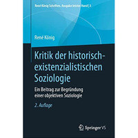 Kritik der historisch-existenzialistischen Soziologie: Ein Beitrag zur Begr?ndun [Hardcover]