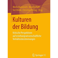 Kulturen der Bildung: Kritische Perspektiven auf erziehungswissenschaftliche Ver [Paperback]