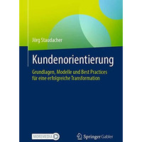 Kundenorientierung: Grundlagen, Modelle und Best Practices f?r eine erfolgreiche [Paperback]