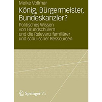 K?nig, B?rgermeister, Bundeskanzler?: Politisches Wissen von Grundsch?lern und d [Paperback]