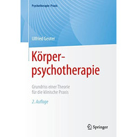 K?rperpsychotherapie: Grundriss einer Theorie f?r die klinische Praxis [Paperback]