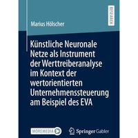 K?nstliche Neuronale Netze als Instrument der Werttreiberanalyse im Kontext der  [Paperback]