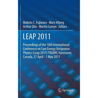 LEAP 2011: Proceedings 10th International Conference on Low Energy Antiproton Ph [Hardcover]