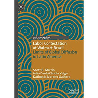 Labor Contestation at Walmart Brazil: Limits of Global Diffusion in Latin Americ [Hardcover]