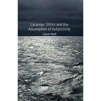 Lacanian Ethics and the Assumption of Subjectivity [Paperback]