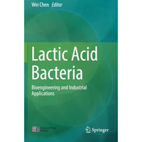 Lactic Acid Bacteria: Bioengineering and Industrial Applications [Paperback]