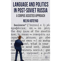 Language and Politics in Post-Soviet Russia: A Corpus Assisted Approach [Hardcover]