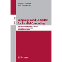 Languages and Compilers for Parallel Computing: 25th International Workshops, LC [Paperback]