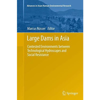 Large Dams in Asia: Contested Environments between Technological Hydroscapes and [Paperback]