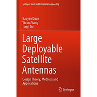 Large Deployable Satellite Antennas: Design Theory, Methods and Applications [Paperback]