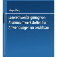 Laserschwei?eignung von Aluminiumwerkstoffen f?r Anwendungen im Leichtbau [Paperback]