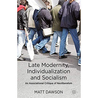 Late Modernity, Individualization and Socialism: An Associational Critique of Ne [Paperback]