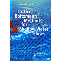 Lattice Boltzmann Methods for Shallow Water Flows [Hardcover]