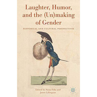 Laughter, Humor, and the (Un)making of Gender: Historical and Cultural Perspecti [Paperback]