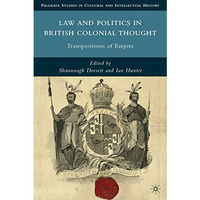 Law and Politics in British Colonial Thought: Transpositions of Empire [Hardcover]