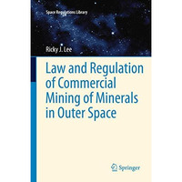 Law and Regulation of Commercial Mining of Minerals in Outer Space [Paperback]