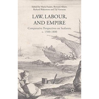 Law, Labour, and Empire: Comparative Perspectives on Seafarers, c. 1500-1800 [Hardcover]