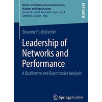 Leadership of Networks and Performance: A Qualitative and Quantitative Analysis [Paperback]