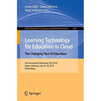 Learning Technology for Education in Cloud   The Changing Face of Education: 5t [Paperback]