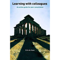 Learning With Colleagues: An Action Guide For Peer Consultation [Hardcover]