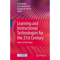 Learning and Instructional Technologies for the 21st Century: Visions of the Fut [Paperback]