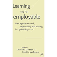 Learning to be Employable: New Agendas on Work, Responsibility and Learning in a [Hardcover]