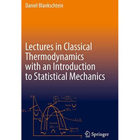 Lectures in Classical Thermodynamics with an Introduction to Statistical Mechani [Hardcover]