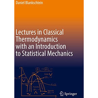 Lectures in Classical Thermodynamics with an Introduction to Statistical Mechani [Paperback]