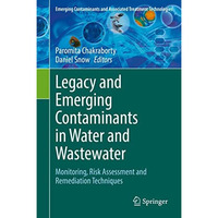 Legacy and Emerging Contaminants in Water and Wastewater: Monitoring, Risk Asses [Hardcover]