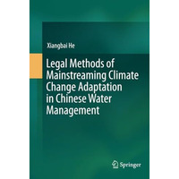 Legal Methods of Mainstreaming Climate Change Adaptation in Chinese Water Manage [Paperback]