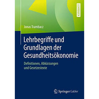 Lehrbegriffe und Grundlagen der Gesundheits?konomie: Definitionen, Abk?rzungen u [Paperback]