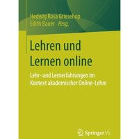 Lehren und Lernen online: Lehr- und Lernerfahrungen im Kontext akademischer Onli [Paperback]