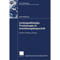 Leistungsabh?ngige Preiskonzepte im Investitionsg?tergesch?ft: Funktion, Wirkung [Paperback]