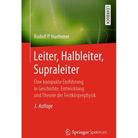 Leiter, Halbleiter, Supraleiter: Eine kompakte Einf?hrung in Geschichte, Entwick [Paperback]