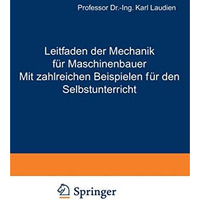 Leitfaden der Mechanik f?r Maschinenbauer Mit zahlreichen Beispielen f?r den Sel [Paperback]