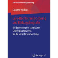 Lese-Rechtschreib-St?rung und Bildungsbiografie: Die Bedeutung des schulischen S [Paperback]