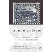 Letters across Borders: The Epistolary Practices of International Migrants [Paperback]