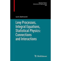 Levy Processes, Integral Equations, Statistical Physics: Connections and Interac [Hardcover]