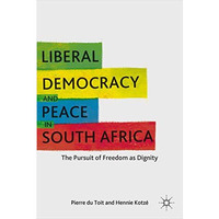 Liberal Democracy and Peace in South Africa: The Pursuit of Freedom as Dignity [Hardcover]