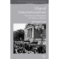 Liberal Internationalism: The Interwar Movement for Peace in Britain [Hardcover]