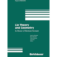 Lie Theory and Geometry: In Honor of Bertram Kostant [Hardcover]