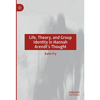 Life, Theory, and Group Identity in Hannah Arendt's Thought [Hardcover]