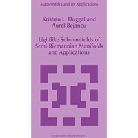 Lightlike Submanifolds of Semi-Riemannian Manifolds and Applications [Hardcover]