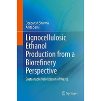 Lignocellulosic Ethanol Production from a Biorefinery Perspective: Sustainable V [Hardcover]